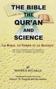 The Bible, the Qur'an and Science: The Holy Scriptures Examined in the Light of Modern Knowledge