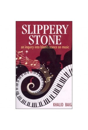 Slippery Stone : An Inquiry into Islam's Stance on Music