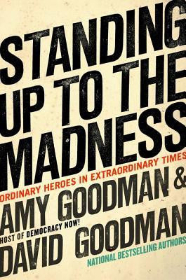 Standing Up To the Madness: Ordinary Heroes In Extraordinary Times