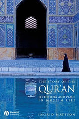 The Story of the Quran:  Its History and Place in Muslim Life