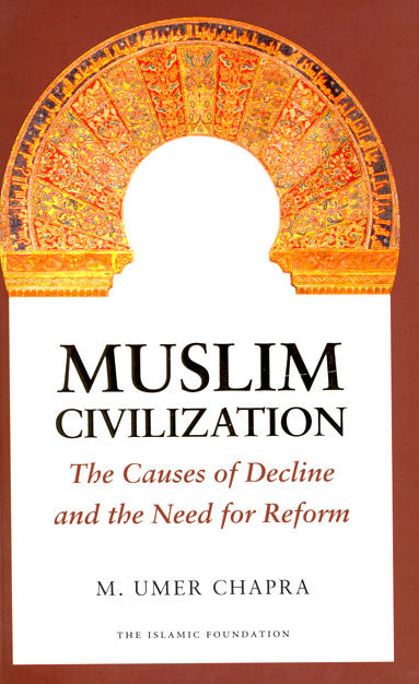 Muslim Civilization: The Causes of Decline and the Need for Reform