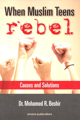 When Muslim Teens Rebel: Causes and Solutions