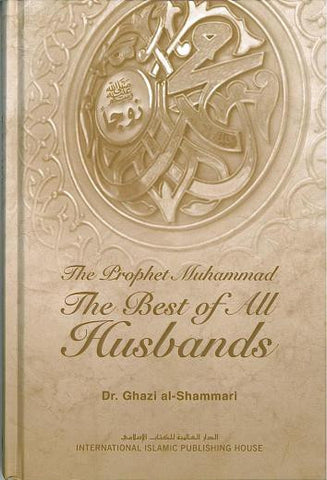 The Prophet Muhammad : The Best of All Husbands