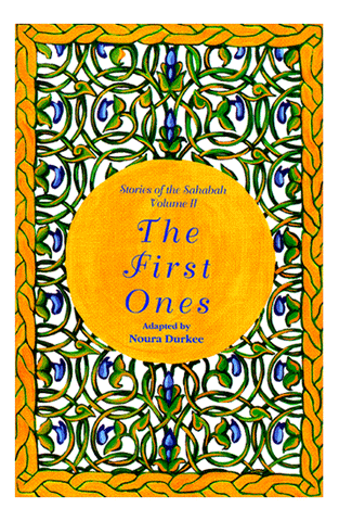 The First Ones (Stories of the Sahabah Vol. II)