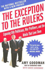 The Exception to the Rulers: Exposing Oily Politicians, War Profiteers, and the Media That Love Them