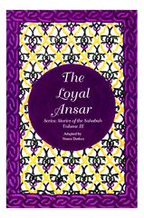 The Loyal Ansar (Stories of the Sahabah Vol. III)
