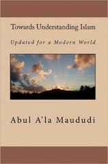 Towards Understanding Islam : Updated for a Modern World