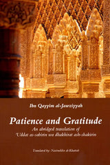 Patience and Gratitude : An Abridged Translation of 'uddat as-sabirin wa dhkhirat ash-shakirin