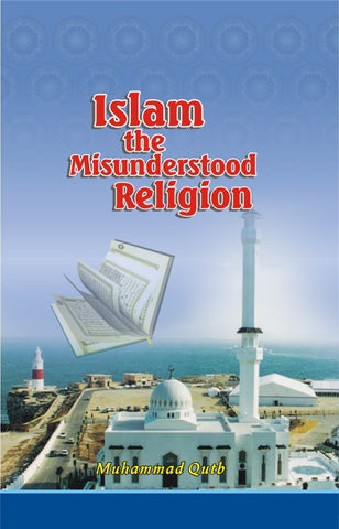 Islam: The Misunderstood Religion (Muhammad Qutb)