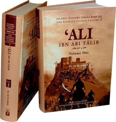 Ali ibn Abi Talib : 2 volume set (Dr. Ali M. Sallabi) - Islamic History Series Part II, The Rightly Guided Caliphs Part 4