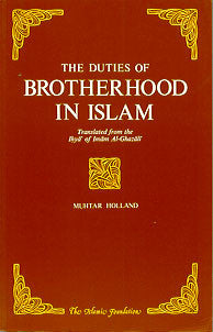 The Duties of Brotherhood in Islam: Translated from the Ihya' of Imam al-Ghazali (Muhtar Holland)