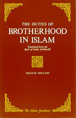 The Duties of Brotherhood in Islam: Translated from the Ihya' of Imam al-Ghazali (Muhtar Holland)