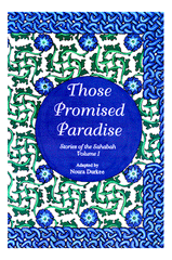 Those Promised Paradise (Stories of the Sahabah Vol. I)