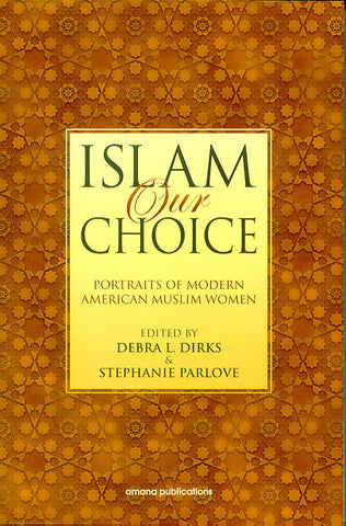 Islam Our Choice: Portraits of Modern American Muslim Women