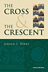 The Cross and the Crescent - by Jerald F. Dirks