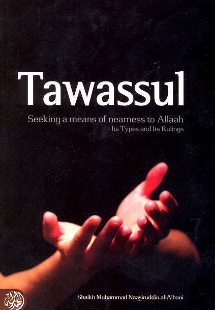 Tawassul: Seeking a means of nearness to Allaah-Its types and it