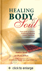 Healing Body & Soul : Your Guide to Holistic Wellbeing Following Islamic Teachings (Amira Ayad)