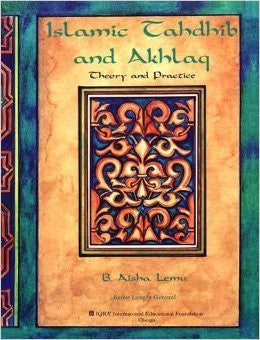 slamic Tahdhib and Akhlaq: Theory & Practice (B. Aisha Lemu)