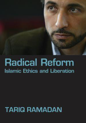 Radical Reform : Islamic Ethics and Liberation