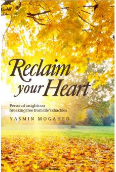 Reclaim Your Heart : Personal Insights on Breaking Free from Life's Shackles