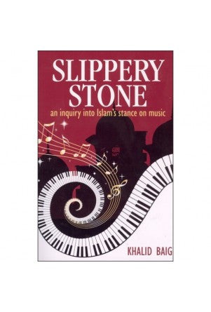 Slippery Stone : An Inquiry into Islam's Stance on Music